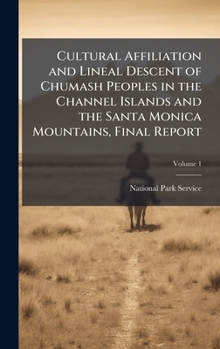 Cultural Affiliation and Lineal Descent of Chumash Peoples in the Channel Islands and the Santa Monica Mountains, Final Report