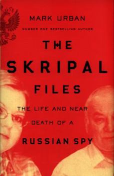 Hardcover The Skripal Files: The Life and Near Death of a Russian Spy Book