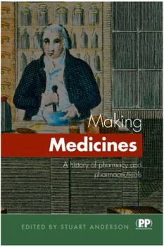 Hardcover Making Medicines: A Brief History Of Pharmacy And Pharmaceuticals Book