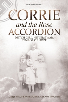 Paperback Corrie and the Rose Accordion: Dutch Girl, Hitler's War, Symbol of Hope Book