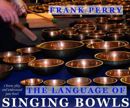 Paperback The Language of Singing Bowls: How to Choose, Play and Understand Your Bowl Book