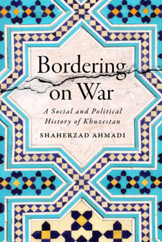 Hardcover Bordering on War: A Social and Political History of Khuzestan Book