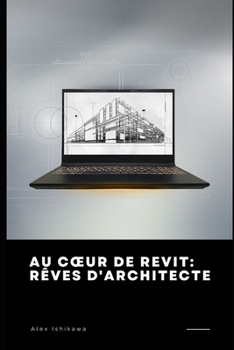 Paperback Au Coeur de Revit: Rêves d'Architecte [French] Book