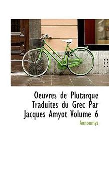 Paperback Oeuvres de Plutarque Traduites Du Grec Par Jacques Amyot Volume 6 Book