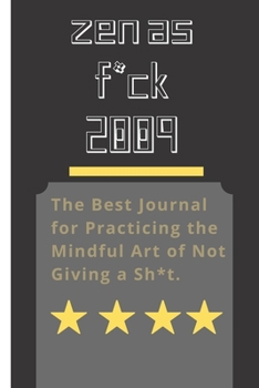 Zen as F*ck 2009: A Journal for Leaving Your Bullsh*t Behind and Creating a Happy Life (Zen as F*ck Journals)