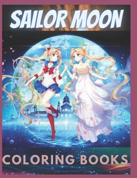 Sailor Moon: Coloring Book for Kids and Adults with Fun, Easy, and Relaxing