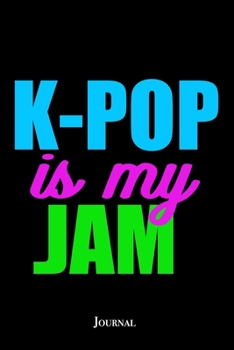K-Pop is My Jam Journal: Korean Pop Music Fan Notebook