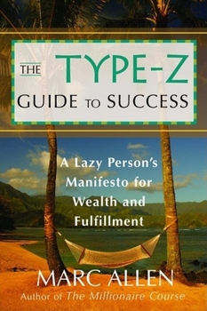 Paperback The Type-Z Guide to Success: A Lazy Person's Manifesto to Wealth and Fulfillment Book