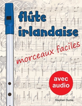 Flûte irlandaise - morceaux faciles (Flûte irlandaise facile) (French Edition)