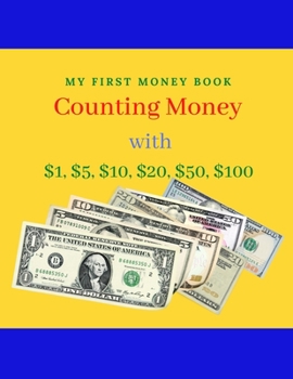 Paperback Counting Money: MY FIRST BOOK of COunting Money with $1, $5, $10, $20, $50, $100 Book