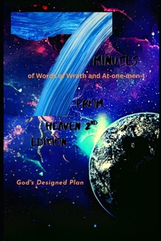 Seven Minutes From Heaven (Second Edition): God’s Designed Plan