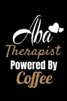 Paperback ABA Therapist Powered By Coffee: Notebook Gift For Applied Behavior Analyst Aba Therapist (Dot Grid 120 Pages - 6" x 9") Book