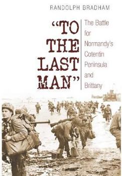 Paperback To the Last Man: The Battle for Normandy's Cotentin Peninsula and Brittany Book