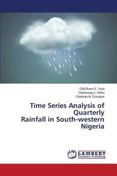 Paperback Time Series Analysis of Quarterly Rainfall in South-Western Nigeria Book