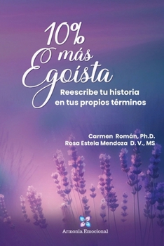 10% mas Egoísta: Reescribe tu historia en tus propios términos (Spanish Edition)