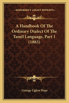 Paperback A Handbook Of The Ordinary Dialect Of The Tamil Language, Part 1 (1883) Book