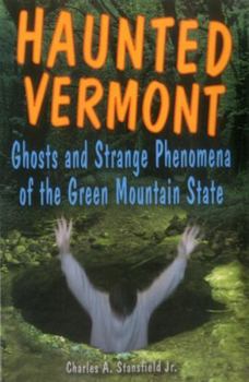 Paperback Haunted Vermont: Ghosts and Strange Phenomena of the Green Mountain State Book