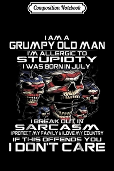 Composition Notebook: I Am A Grumpy Old Man I Was Born In July- July  Journal/Notebook Blank Lined Ruled 6x9 100 Pages