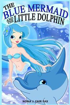 The Blue Mermaid and the Little Dolphin Book 1 - Book #1 of the Blue Mermaid and the Little Dolphin