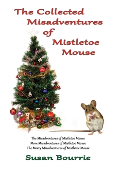 The Collected Misadventures of Mistletoe Mouse