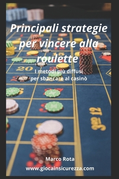 Paperback Principali strategie per vincere alla roulette: I metodi più diffusi per sbancare al casinò [Italian] Book