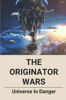 Paperback The Originator Wars: Universe In Danger: Science Fiction Novel Ideas Book