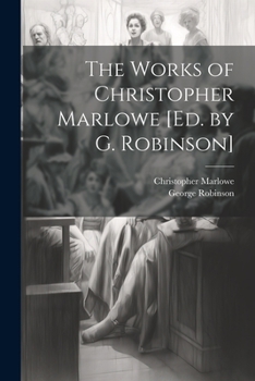 Paperback The Works of Christopher Marlowe [Ed. by G. Robinson] Book