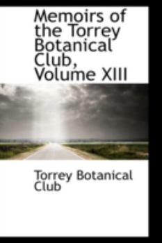 Paperback Memoirs of the Torrey Botanical Club, Volume XIII Book