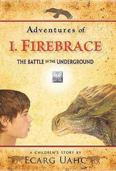 Hardcover Adventures of I. Firebrace: The Battle in the Underground Book