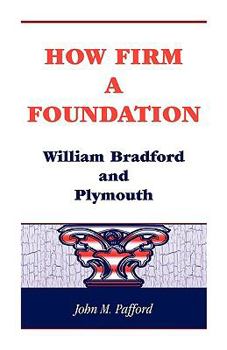 Paperback How Firm a Foundation: William Bradford and Plymouth Book