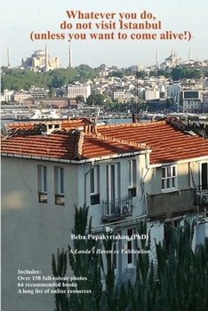 Paperback Whatever you do, do not visit Istanbul (unless you want to come alive!) Book