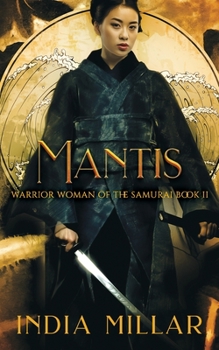 Mantis: A Japanese Historical Fiction Novel - Book #2 of the Warrior Woman of the Samurai