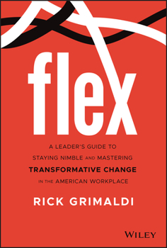 Hardcover Flex: A Leader's Guide to Staying Nimble and Mastering Transformative Change in the American Workplace Book