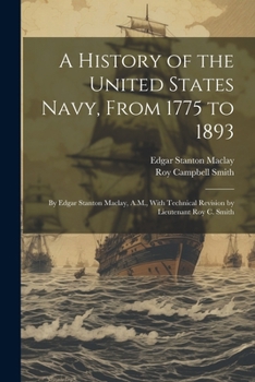 Paperback A History of the United States Navy, From 1775 to 1893; by Edgar Stanton Maclay, A.M., With Technical Revision by Lieutenant Roy C. Smith Book