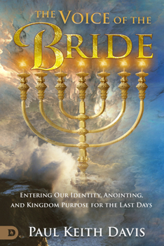Paperback The Voice of the Bride: Entering Our Identity, Anointing, and Kingdom Purpose for the Last Days Book