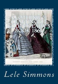 Paperback Clothing & Crafting of Godey's Lady's Book 1861: What They Wore Book