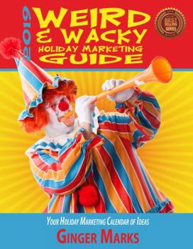 Paperback 2019 Weird & Wacky Holiday Marketing Guide: Your business marketing calendar of ideas Book