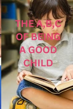 Paperback The A B C of Being a Good Child Book