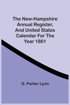 Paperback The New-Hampshire Annual Register, And United States Calendar For The Year 1861 Book