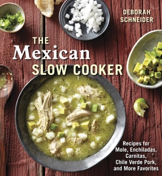 Paperback The Mexican Slow Cooker: Recipes for Mole, Enchiladas, Carnitas, Chile Verde Pork, and More Favorites [A Cookbook] Book