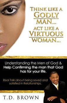 Paperback Think like a GODLY man... Act like a Virtuous Woman... Book