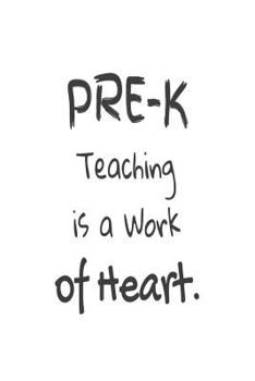 Paperback Pre-K Teaching Is A Work Of Heart.: Preschool Teacher Appreciation Back To School Gift Notebook Book