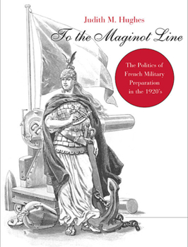 Paperback To the Maginot Line: The Politics of French Military Preparation in the 1920's Book