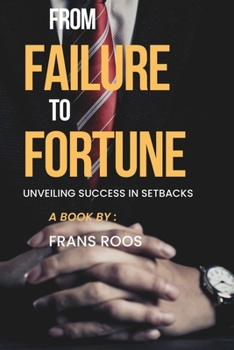 Paperback From Failure to Fortune: Unveiling Success in Setbacks Book