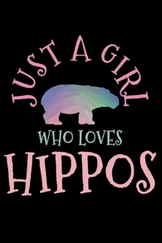 Just A Girl Who Loves Hippos: Hippo Hippopotamus Notebook To Write In For School Work Planner Journal Organizer Diary To Do List Log Book Funny Cute Gift for Girls