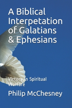 Paperback A Biblical Interpetation of Galatians & Ephesians: Victory in Spiritual Warfare Book
