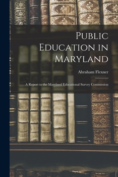 Paperback Public Education in Maryland: A Report to the Maryland Educational Survey Commission Book