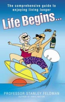 Paperback Life Begins...: The Comprehensive Guide to Enjoying Living Longer Book