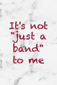 It's Not "Just A Band" To Me: Rock Notebook Journal Composition Blank Lined Diary Notepad 120 Pages Paperback White Marble