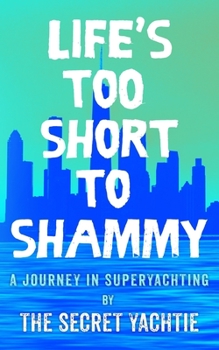 Paperback Life's too short to shammy, a journey in superyachting Book